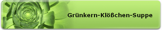 Grnkern-Klchen-Suppe